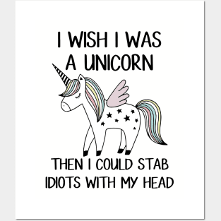 I Wish I Was A Unicorn Then I Could Stab Idiots With My Head Horse T Shirts Posters and Art